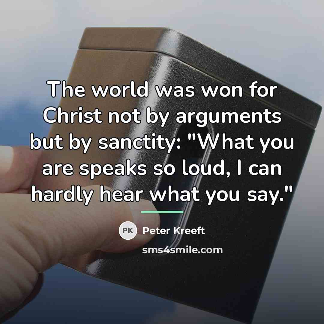 “The world was won for Christ not by arguments but…” quote by Peter Kreeft