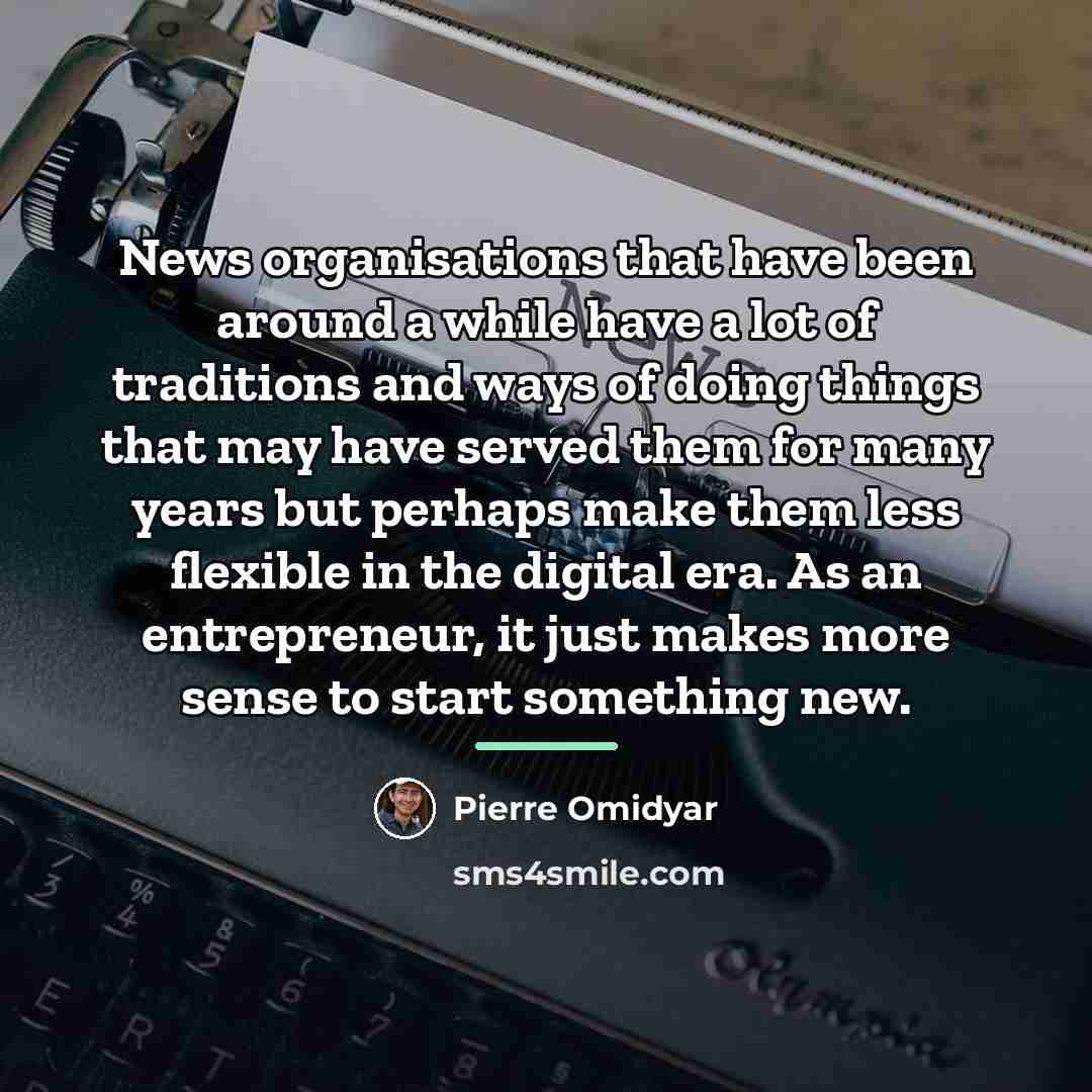 “News organisations that have been around a while have a…” quote by Pierre Omidyar