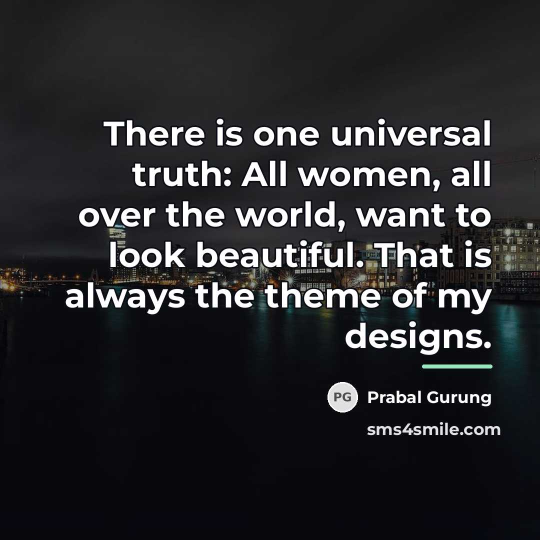 “There is one universal truth: All women, all over the…” quote by Prabal Gurung