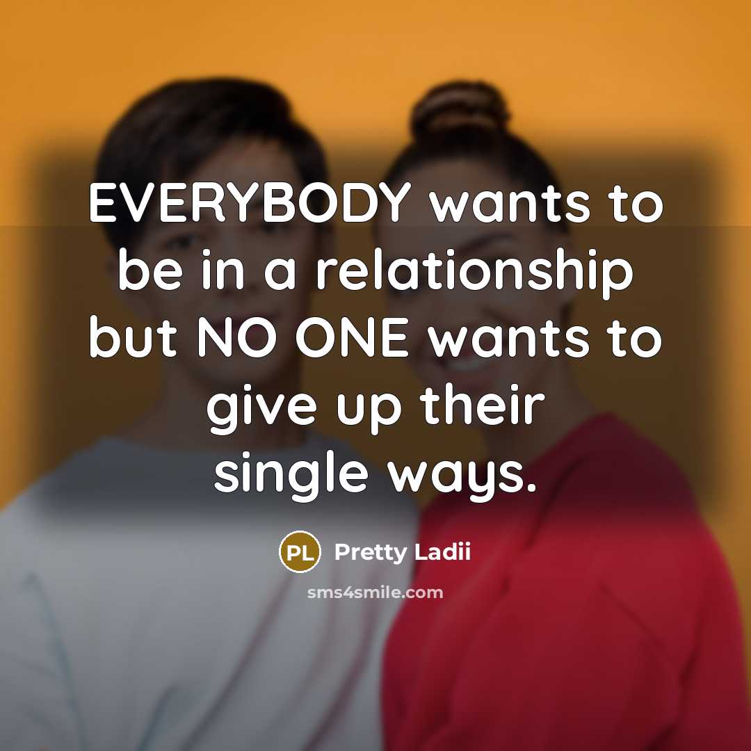 “EVERYBODY wants to be in a relationship but NO ONE…” quote by Pretty Ladii