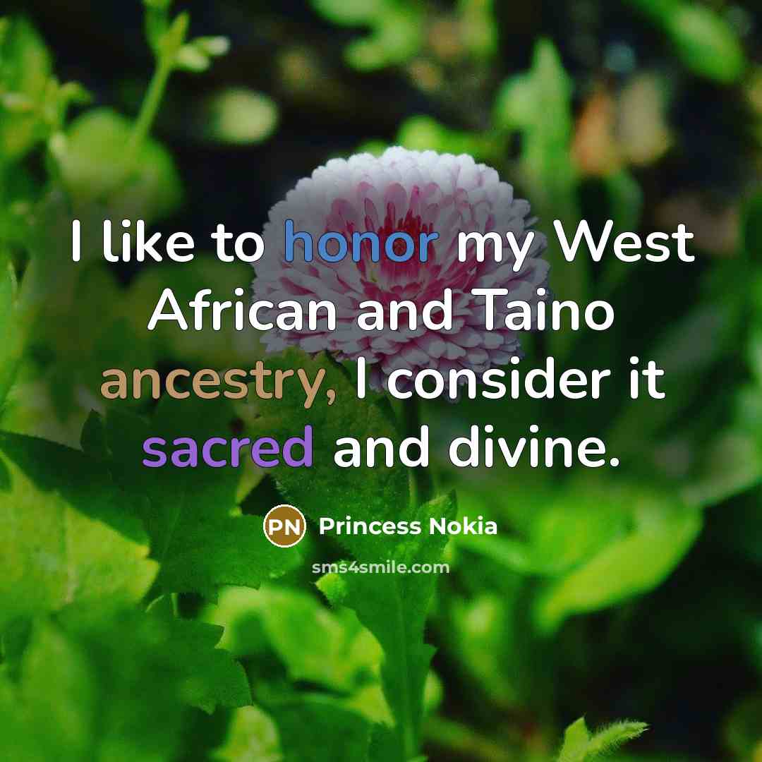 “I like to honor my West African and Taino ancestry,…” quote by Princess Nokia