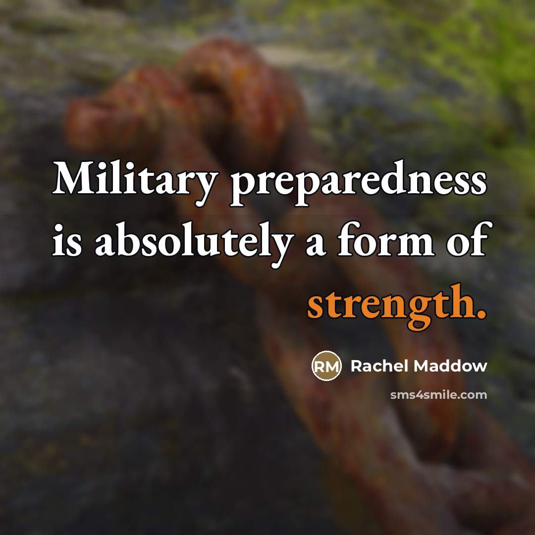 “Military preparedness is absolutely a form of strength.…” quote by Rachel Maddow