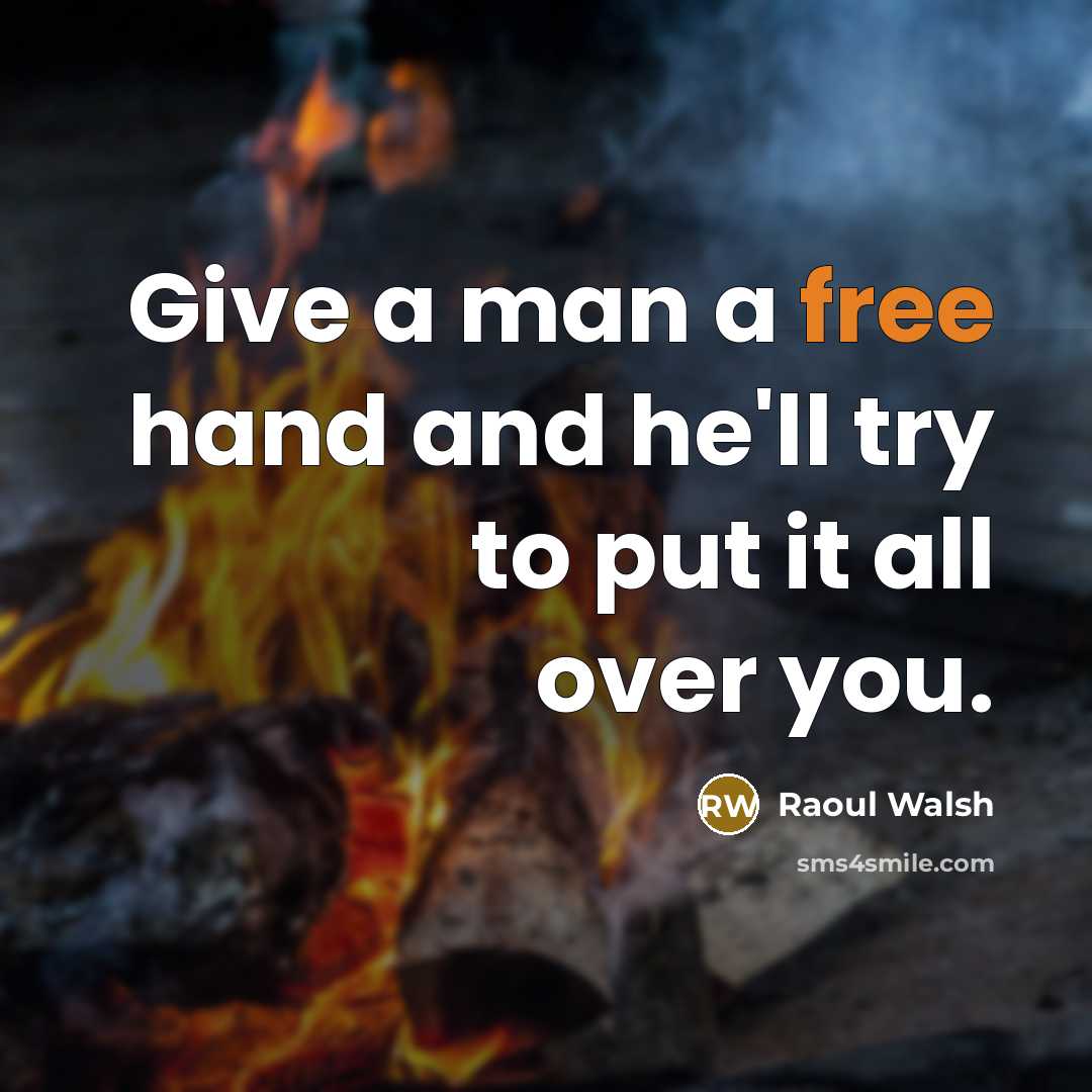 “Give a man a free hand and he'll try to…” quote by Raoul Walsh