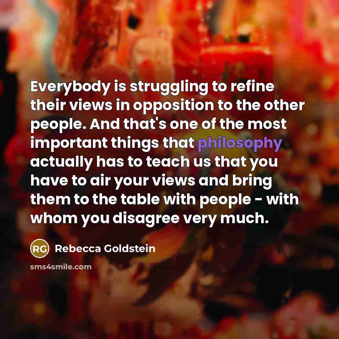 “Everybody is struggling to refine their views in opposition to…” quote by Rebecca Goldstein