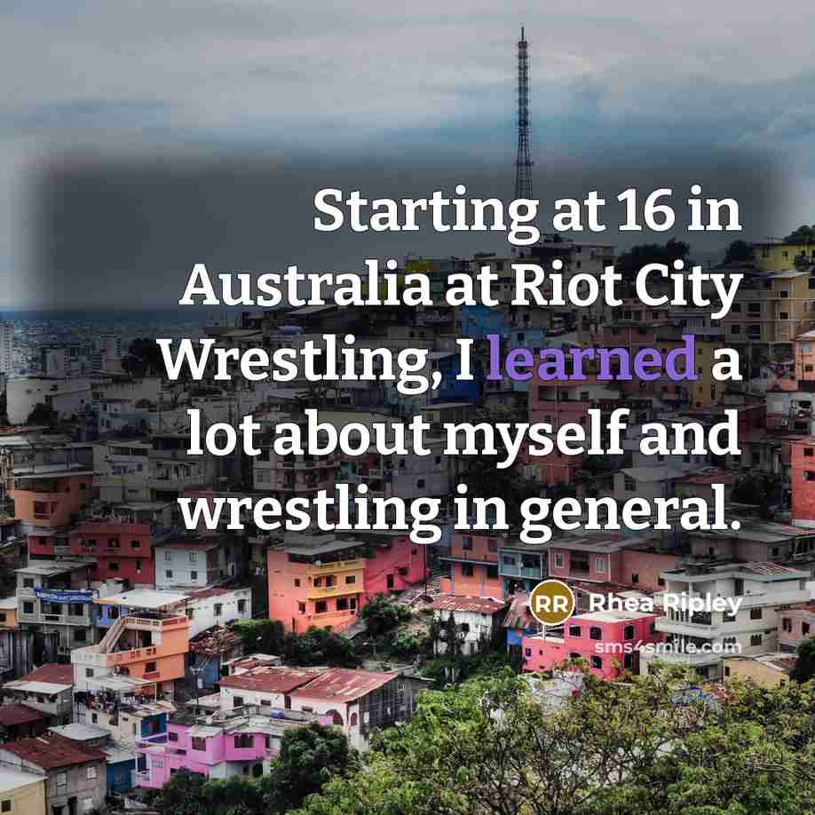“Starting at 16 in Australia at Riot City Wrestling, I…” quote by Rhea Ripley