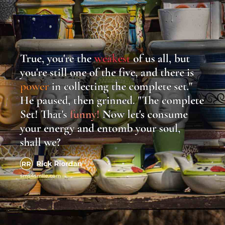 “True, you're the weakest of us all, but you're still…” quote by Rick Riordan