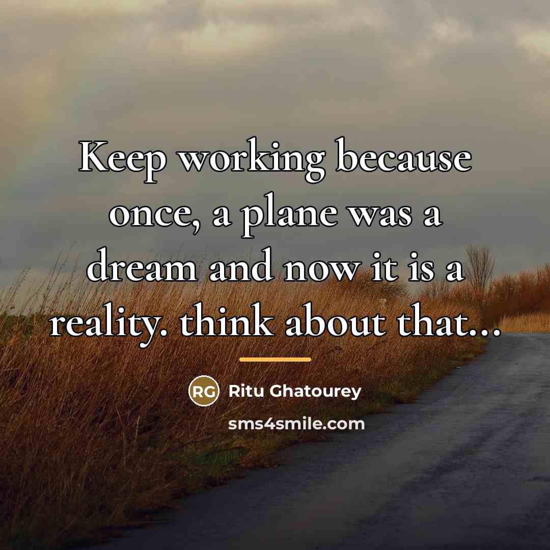 “Keep working because once, a plane was a dream and…” quote by Ritu Ghatourey
