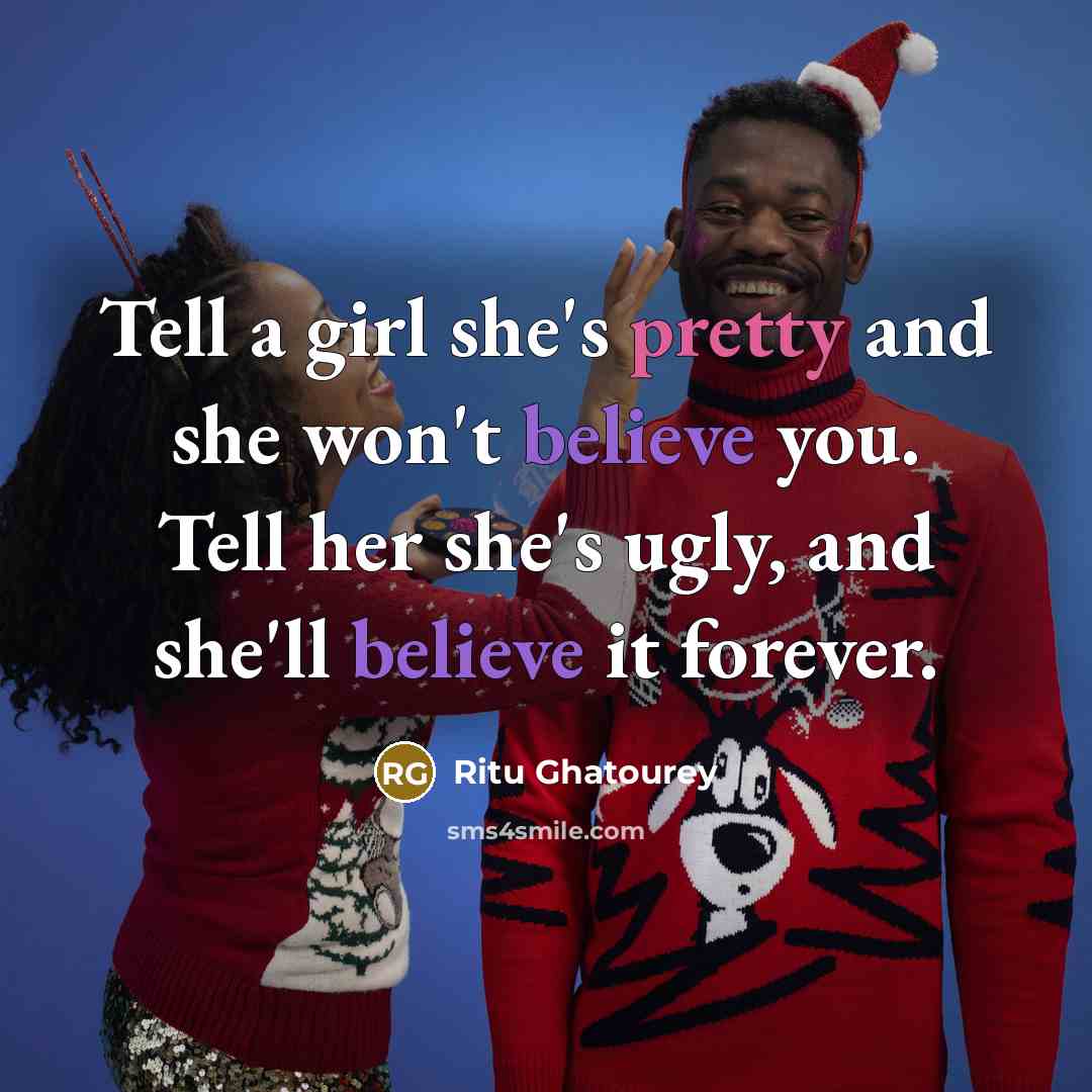 “Tell a girl she's pretty and she won't believe you.…” quote by Ritu Ghatourey