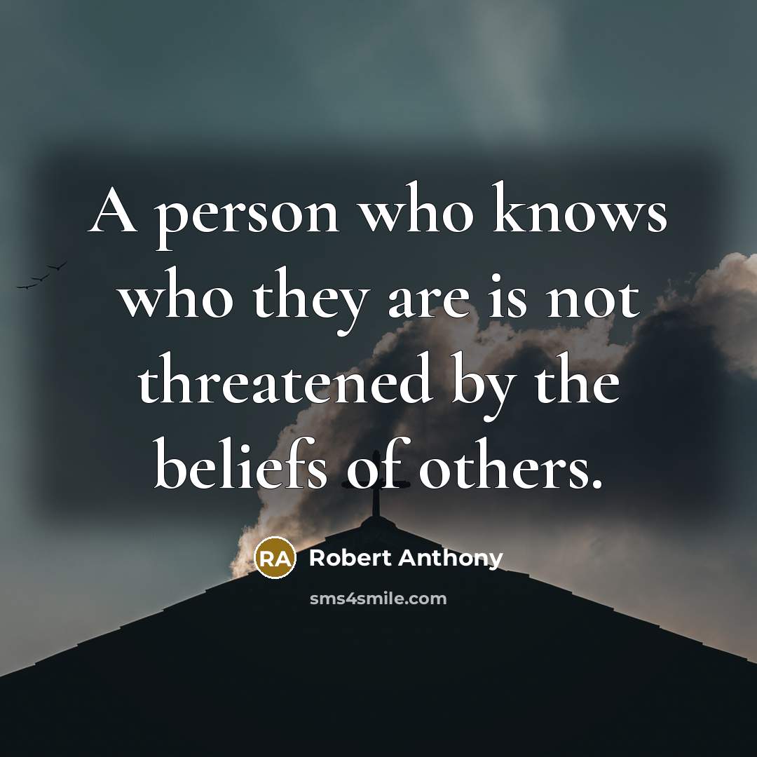 “A person who knows who they are is not threatened…” quote by Robert Anthony