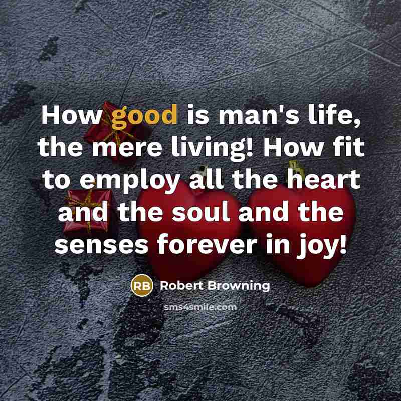 “How good is man's life, the mere living! How fit…” quote by Robert Browning