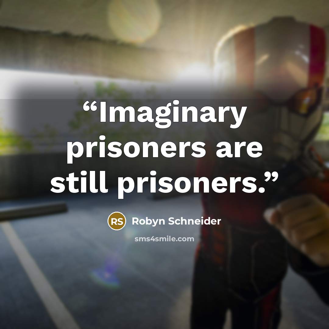 “Imaginary prisoners are still prisoners.” quote by Robyn Schneider