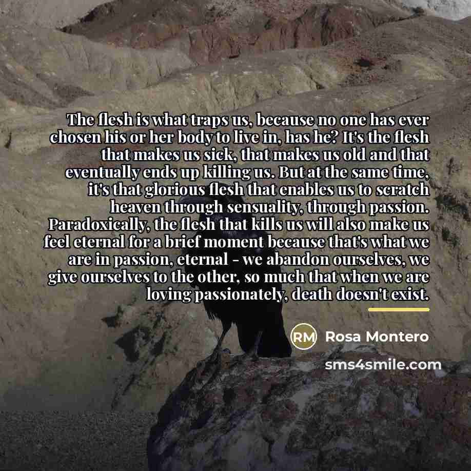 “The flesh is what traps us, because no one has…” quote by Rosa Montero