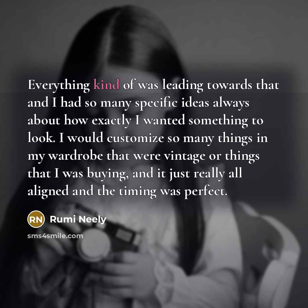 “Everything kind of was leading towards that and I had…” quote by Rumi Neely