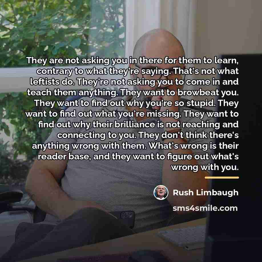 “They are not asking you in there for them to…” quote by Rush Limbaugh