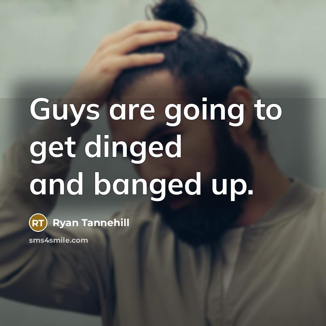 “Guys are going to get dinged and banged up.…” quote by Ryan Tannehill