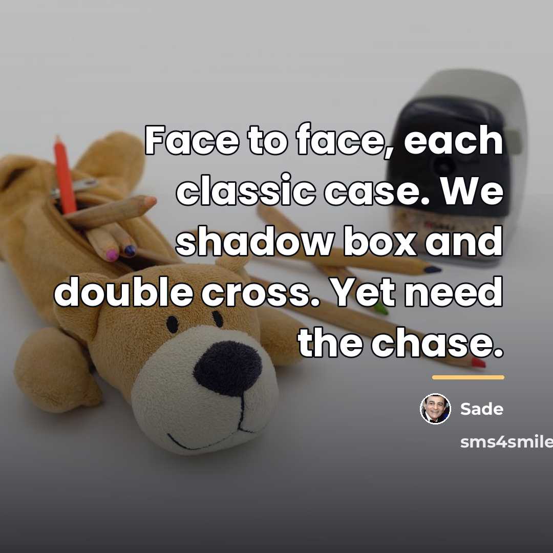 “Face to face, each classic case. We shadow box and…” quote by Sade