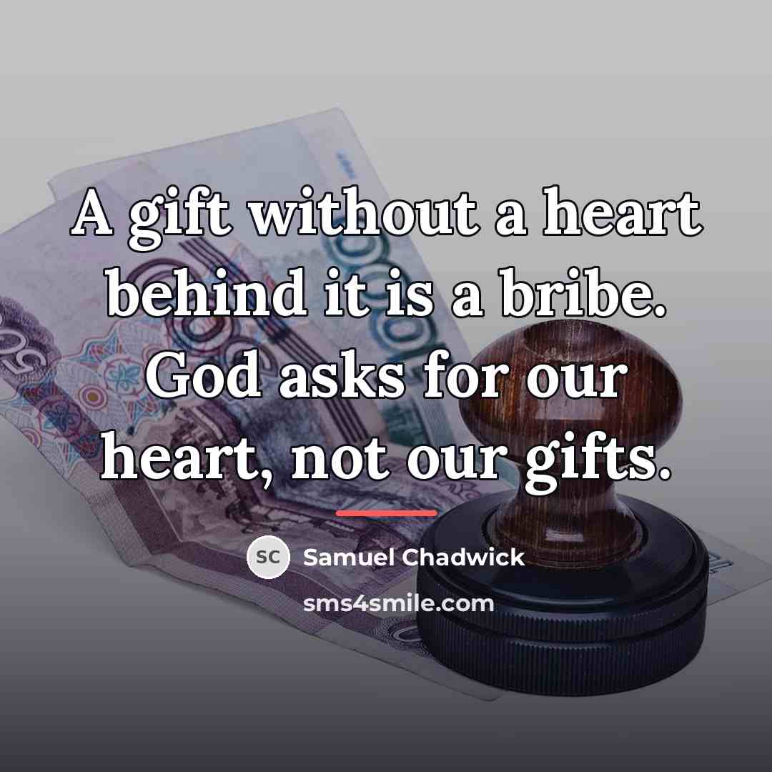 “A gift without a heart behind it is a bribe.…” quote by Samuel Chadwick