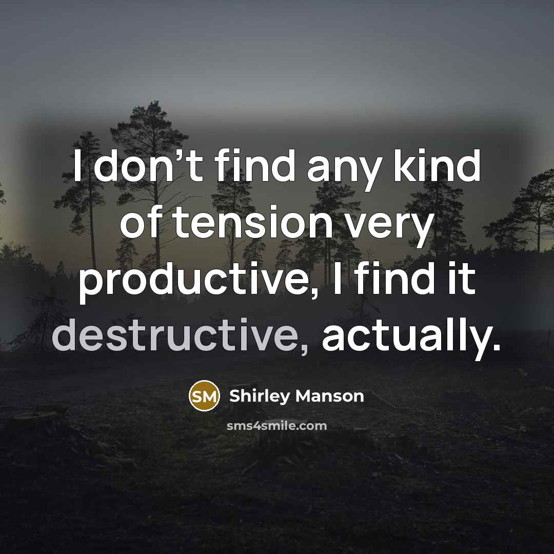 “I don't find any kind of tension very productive, I…” quote by Shirley Manson