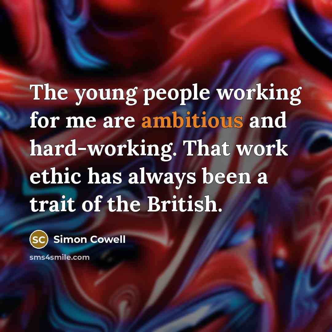 “The young people working for me are ambitious and hard-working.…” quote by Simon Cowell