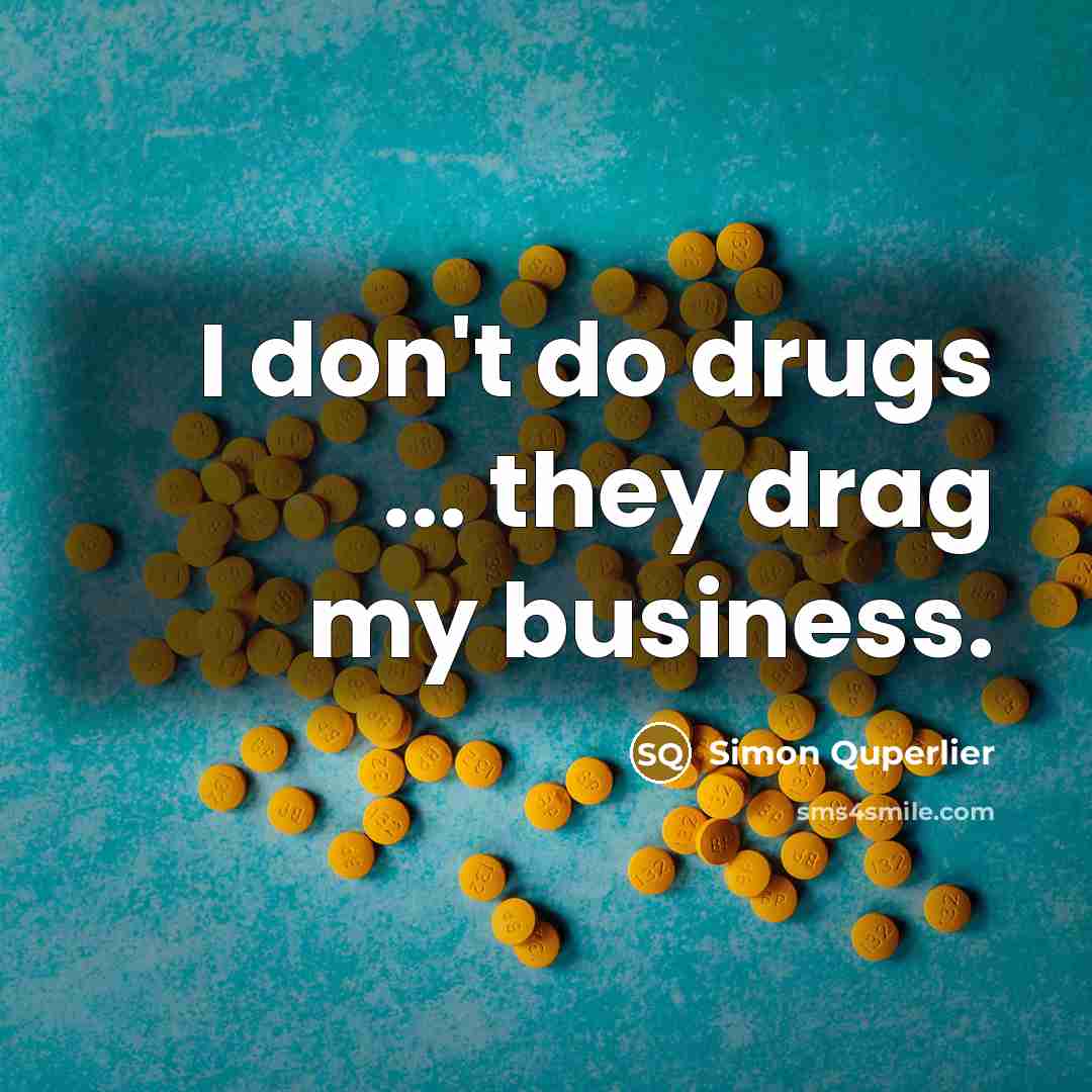 “I don't do drugs ... they drag my business.…” quote by Simon Quperlier