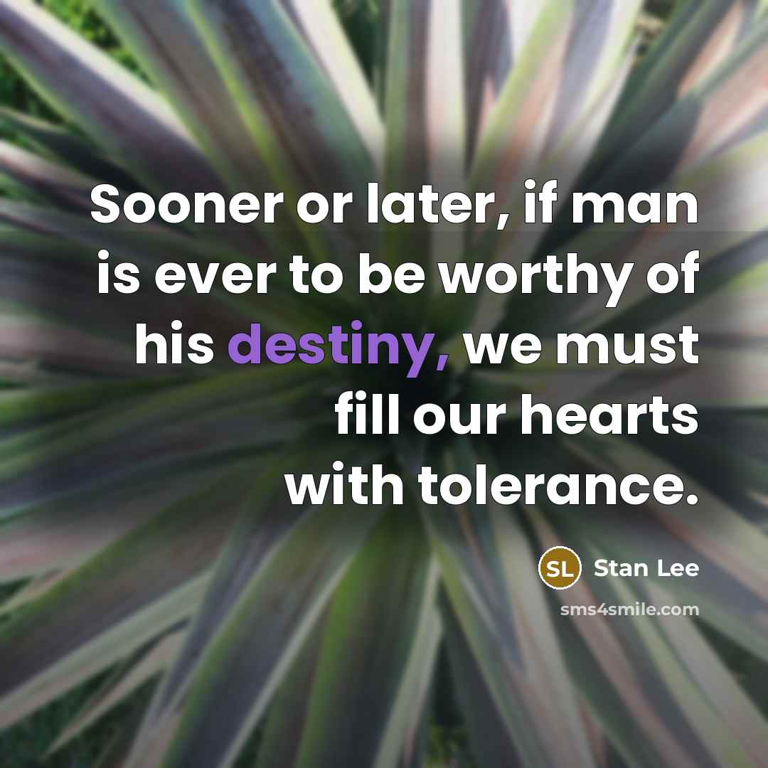 “Sooner or later, if man is ever to be worthy…” quote by Stan Lee