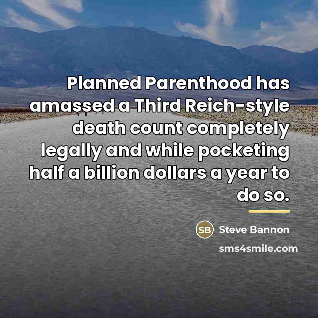 “Planned Parenthood has amassed a Third Reich-style death count completely…” quote by Steve Bannon