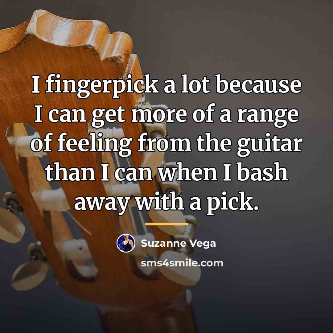 “I fingerpick a lot because I can get more of…” quote by Suzanne Vega