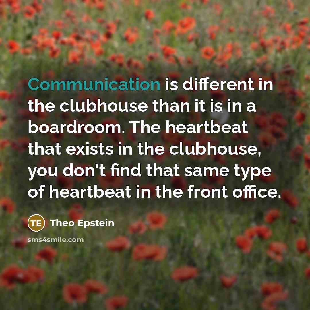 “Communication is different in the clubhouse than it is in…” quote by Theo Epstein