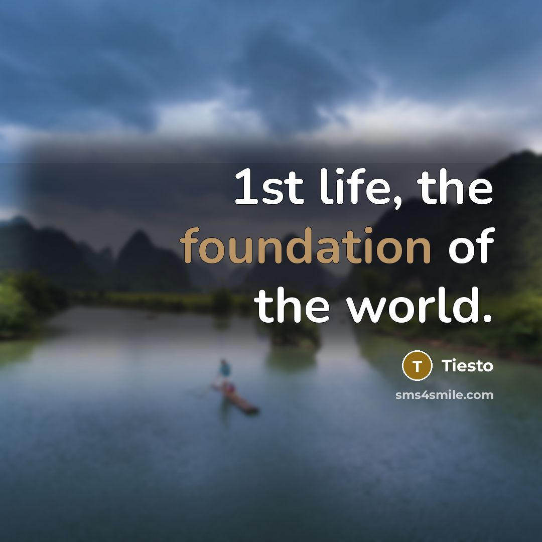 “1st life, the foundation of the world.…” quote by Tiesto