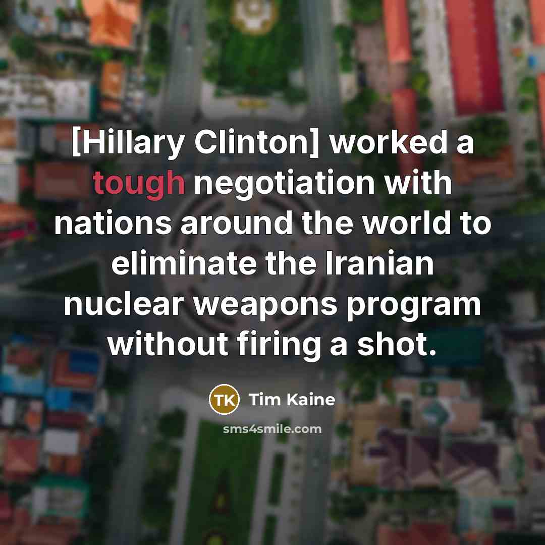 “[Hillary Clinton] worked a tough negotiation with nations around the…” quote by Tim Kaine