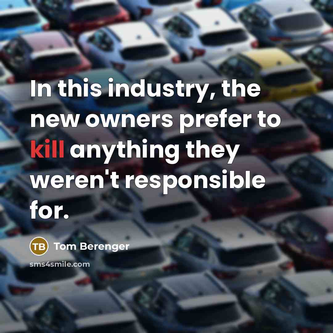 “In this industry, the new owners prefer to kill anything…” quote by Tom Berenger