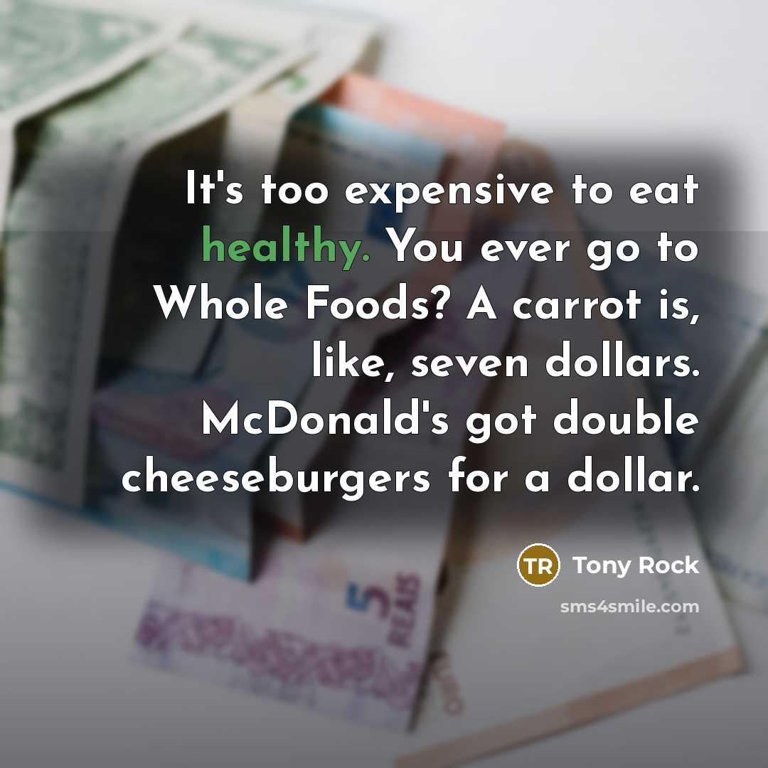 “It's too expensive to eat healthy. You ever go to…” quote by Tony Rock