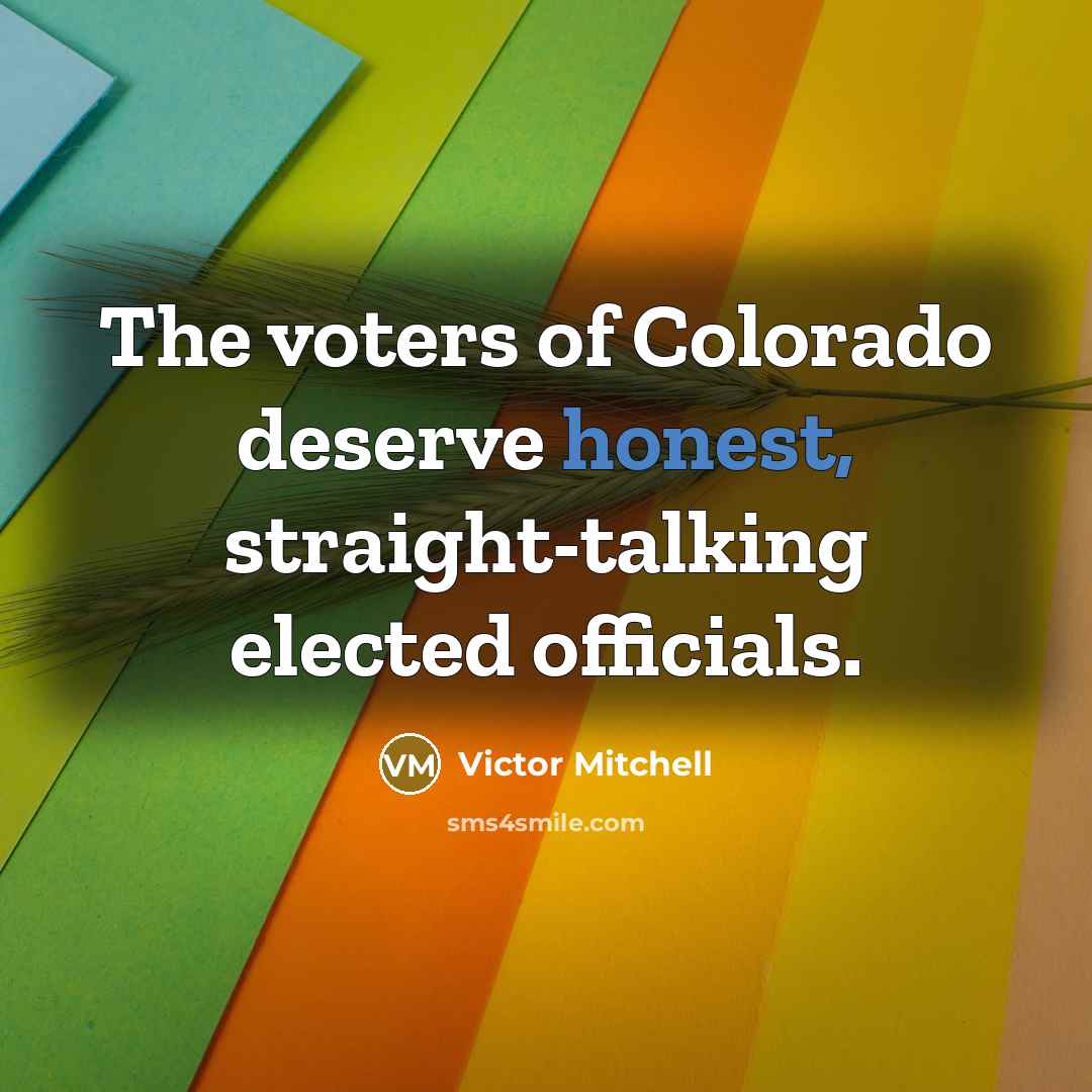 “The voters of Colorado deserve honest, straight-talking elected officials.…” quote by Victor Mitchell
