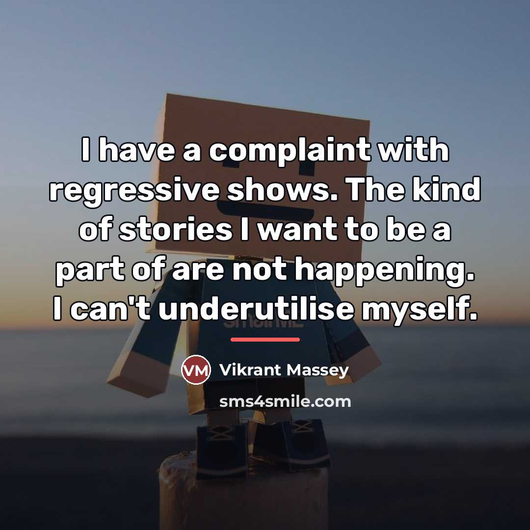 “I have a complaint with regressive shows. The kind of…” quote by Vikrant Massey