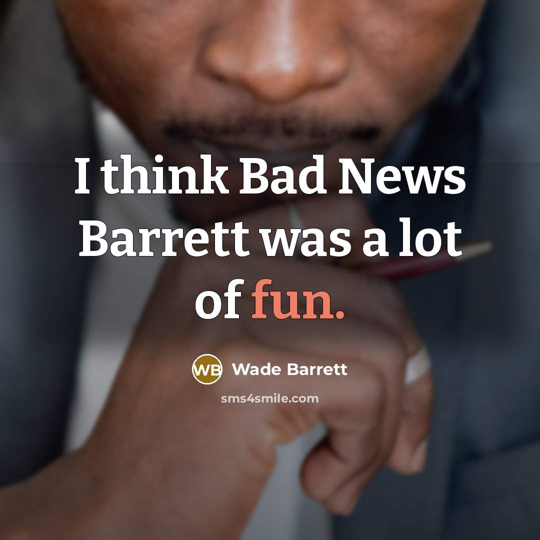 “I think Bad News Barrett was a lot of fun.…” quote by Wade Barrett