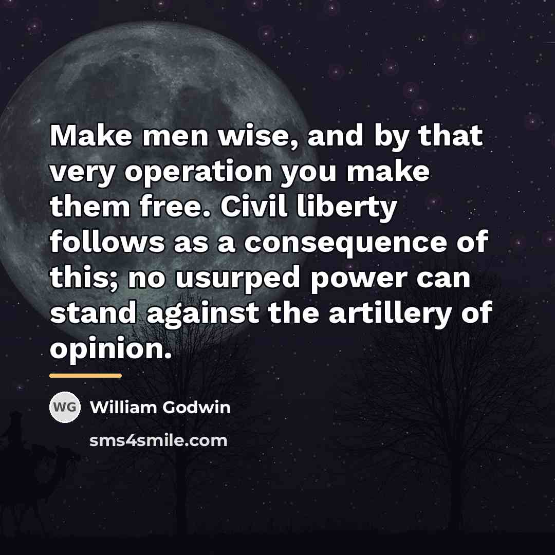 “Make men wise, and by that very operation you make…” quote by William Godwin
