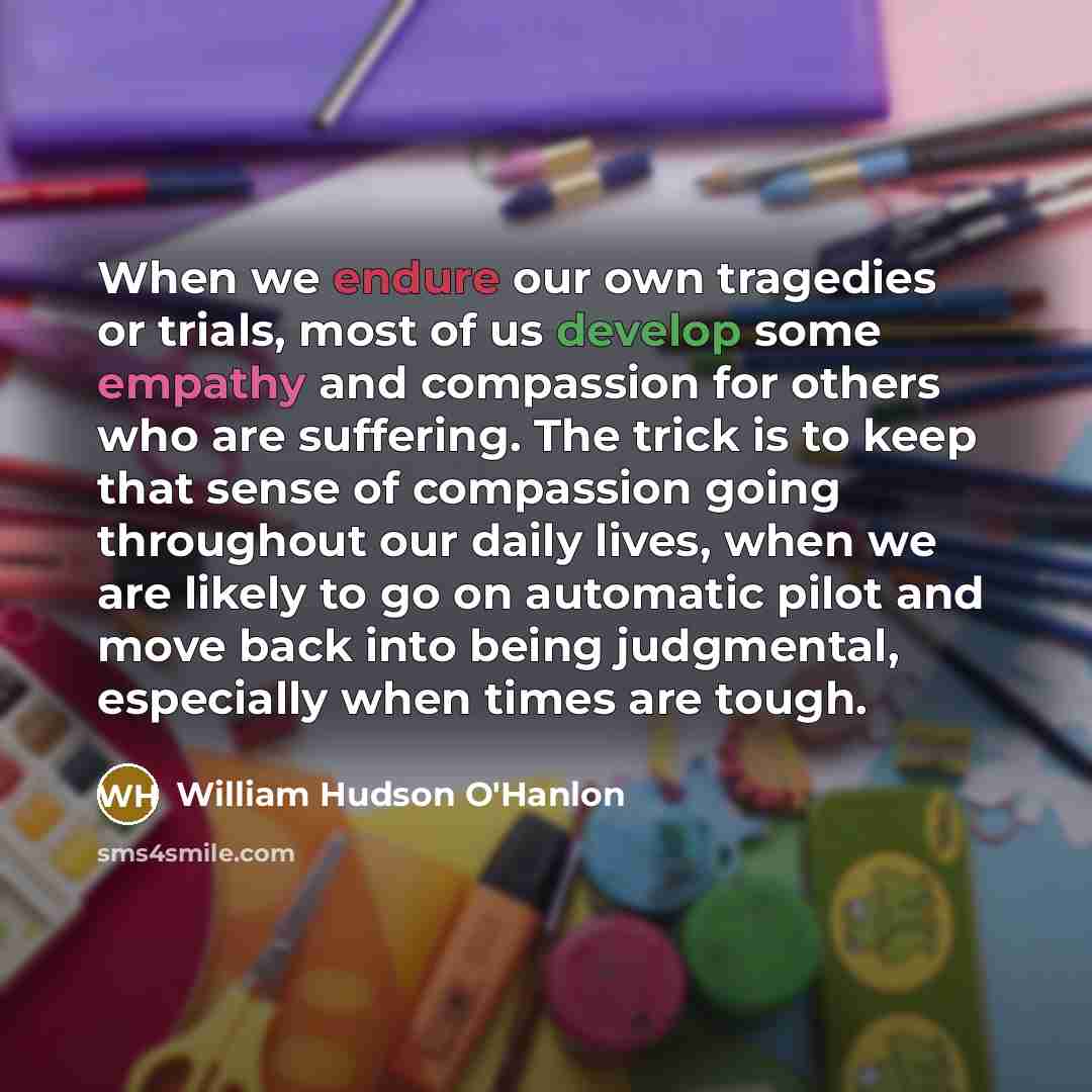 “When we endure our own tragedies or trials, most of…” quote by William Hudson O'Hanlon
