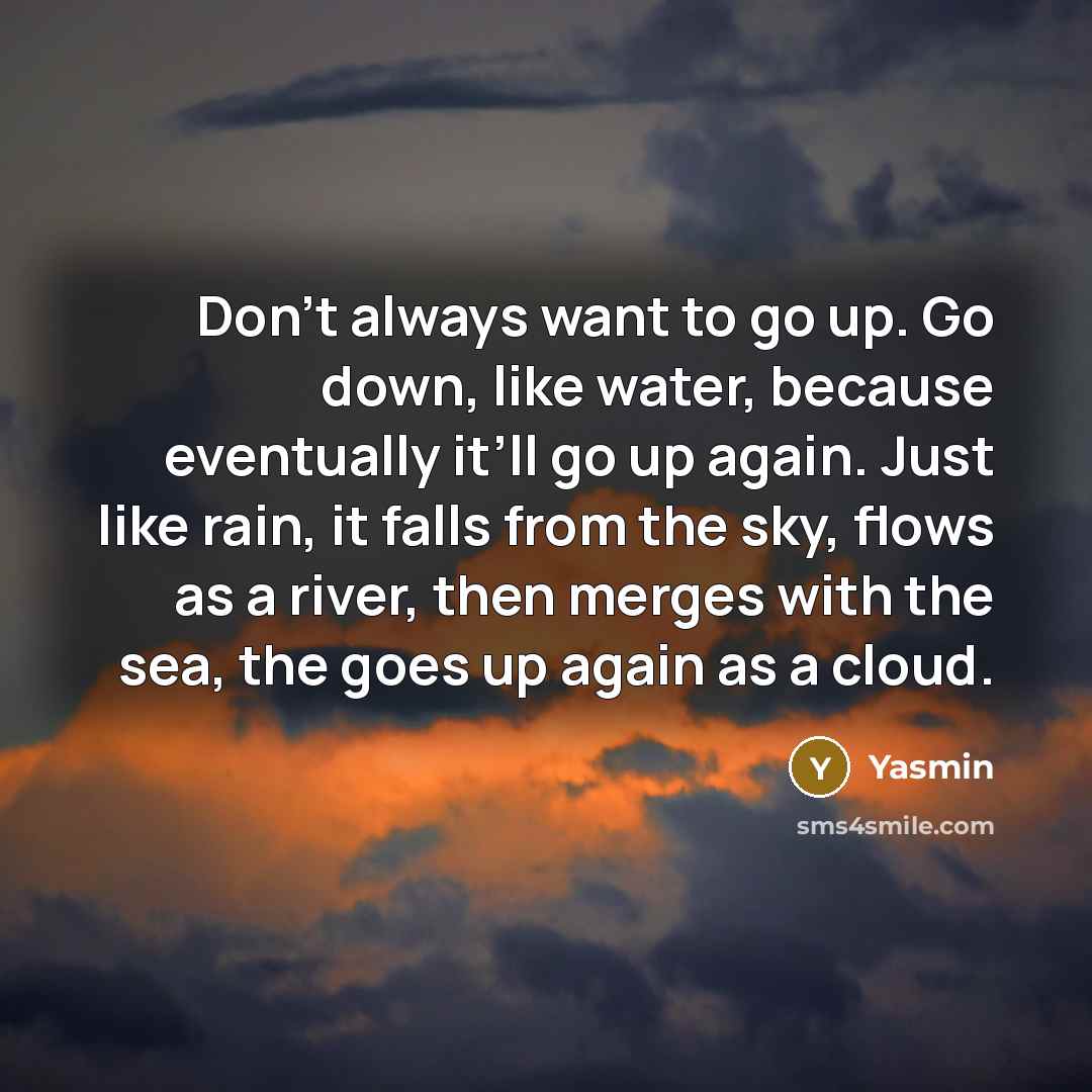 “Don’t always want to go up. Go down, like water,…” quote by Yasmin