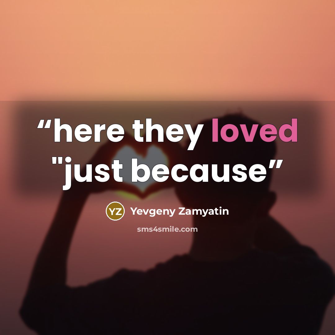 “here they loved "just because” quote by Yevgeny Zamyatin