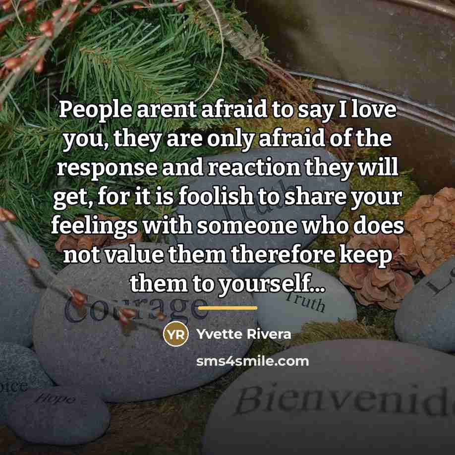 “People arent afraid to say I love you, they are…” quote by Yvette Rivera