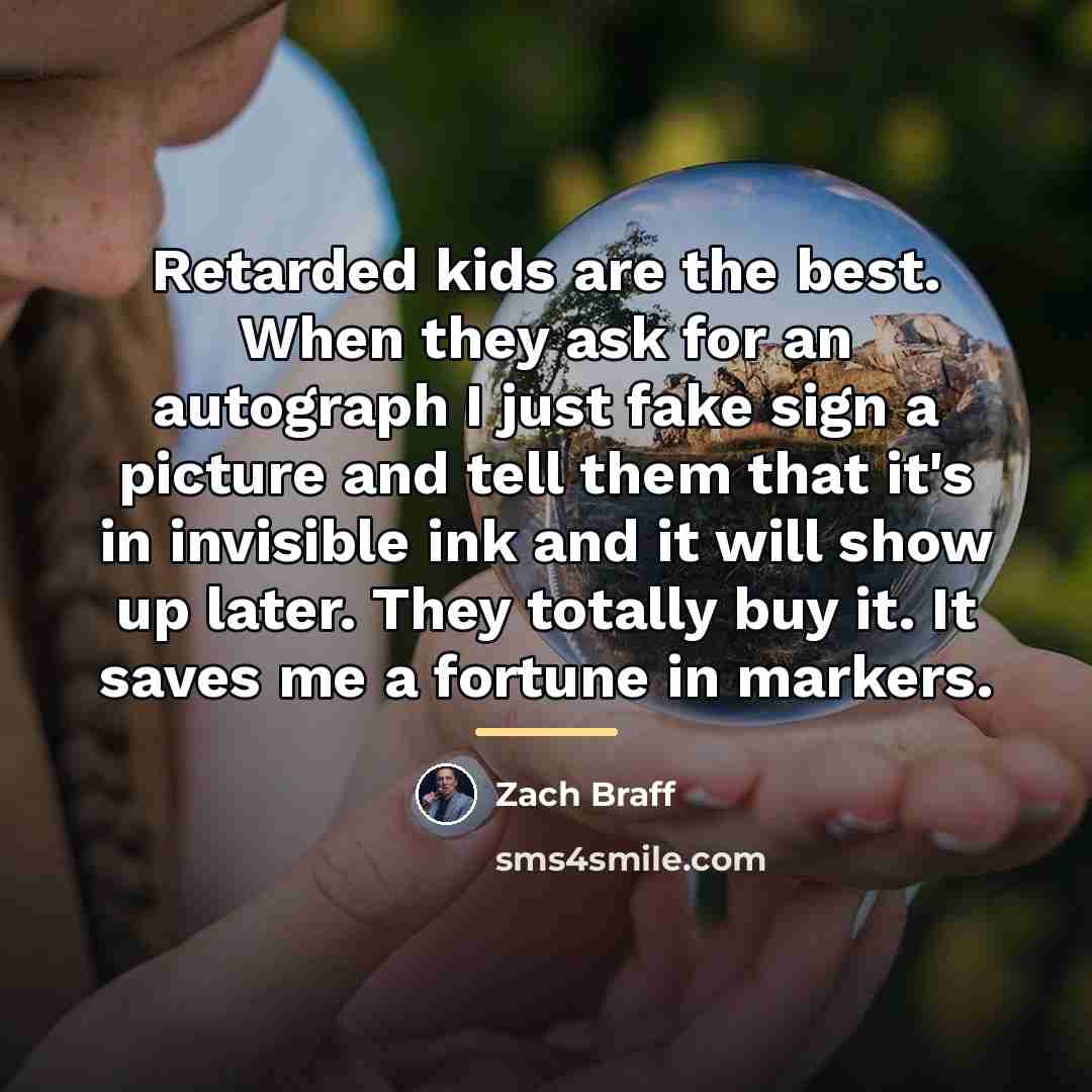 “Retarded kids are the best. When they ask for an…” quote by Zach Braff