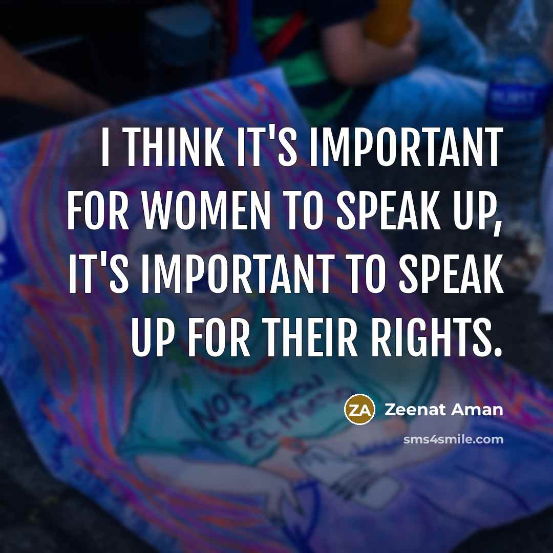 “I think it's important for women to speak up, it's important to speak up for their rights.” quote by Zeenat Aman