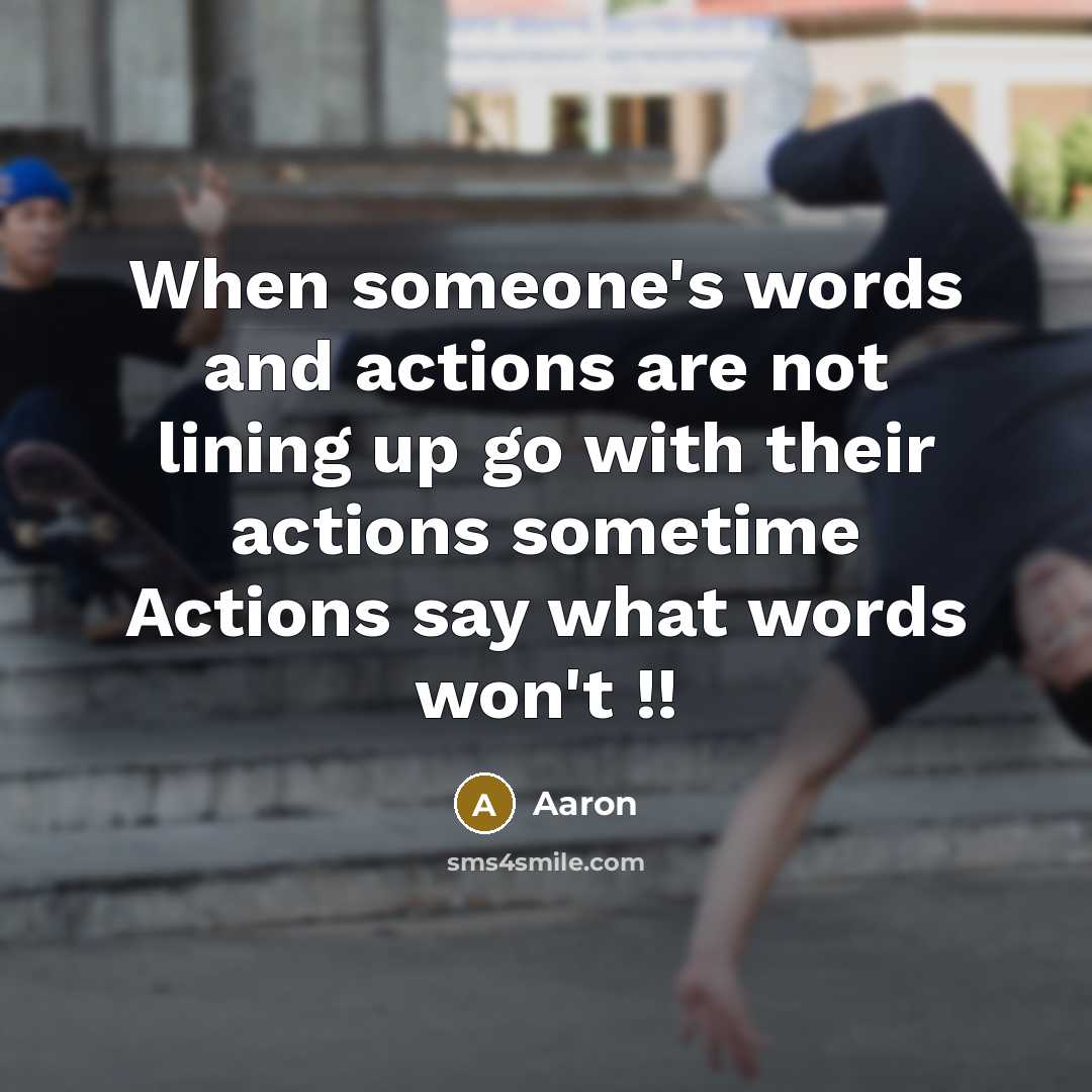 “When someone's words and actions are not lining up go…” quote by AaRon