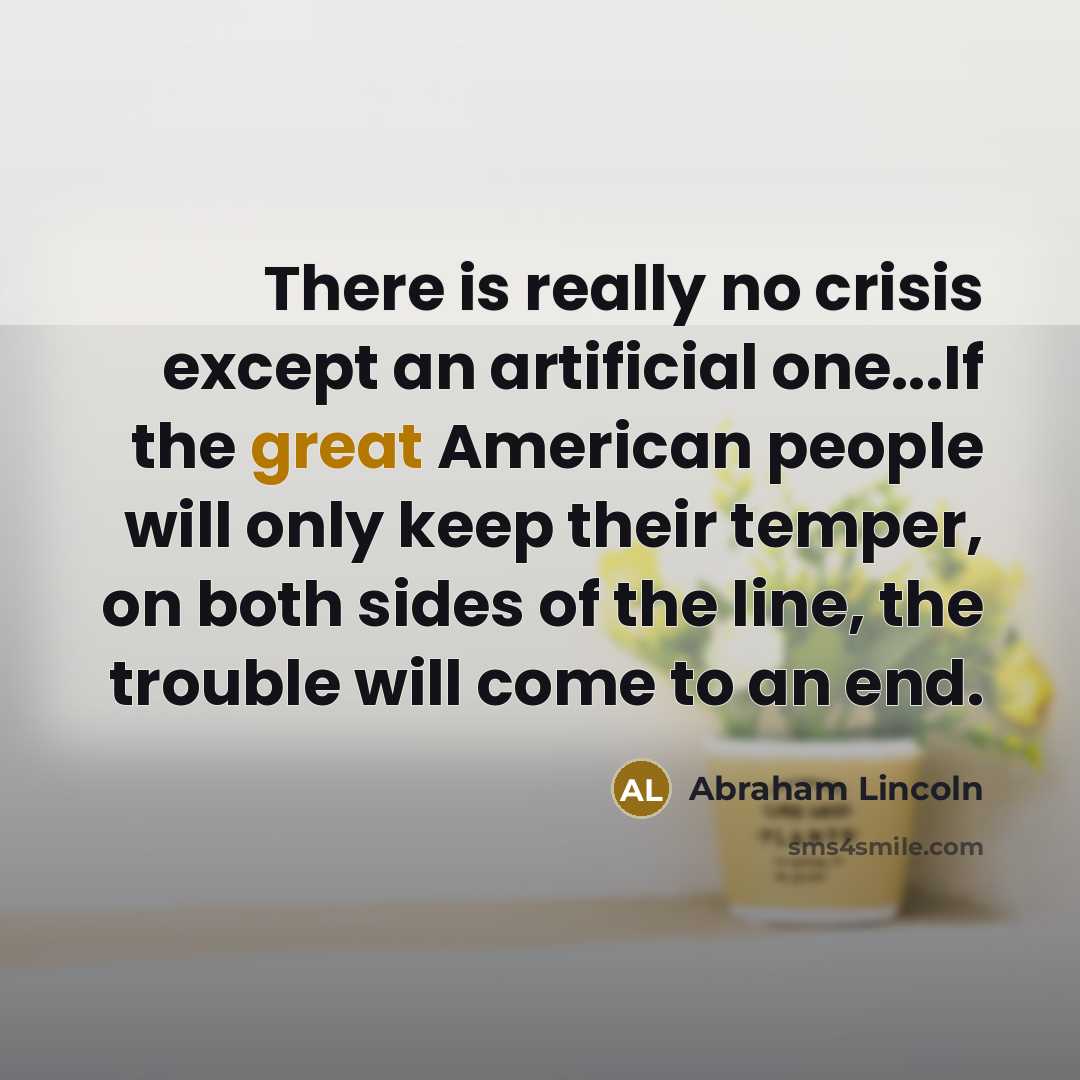 “There is really no crisis except an artificial one...If the…” quote by Abraham Lincoln