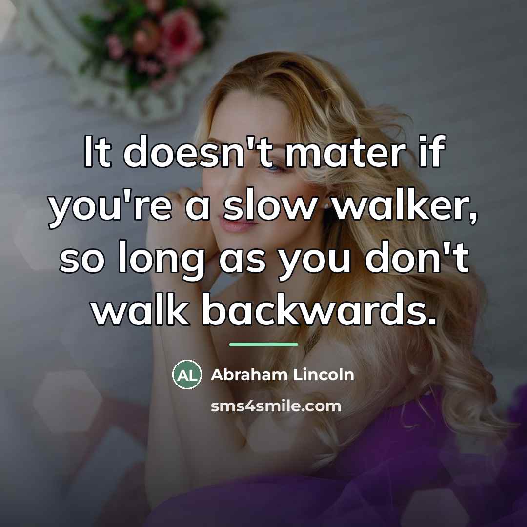 “It doesn't mater if you're a slow walker, so long…” quote by Abraham Lincoln