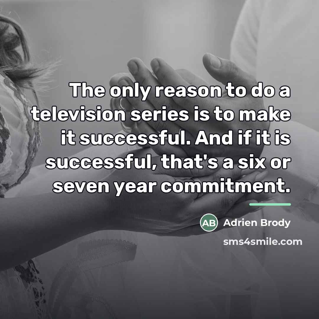 “The only reason to do a television series is to…” quote by Adrien Brody