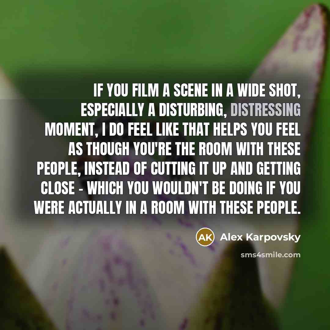 “If you film a scene in a wide shot, especially…” quote by Alex Karpovsky
