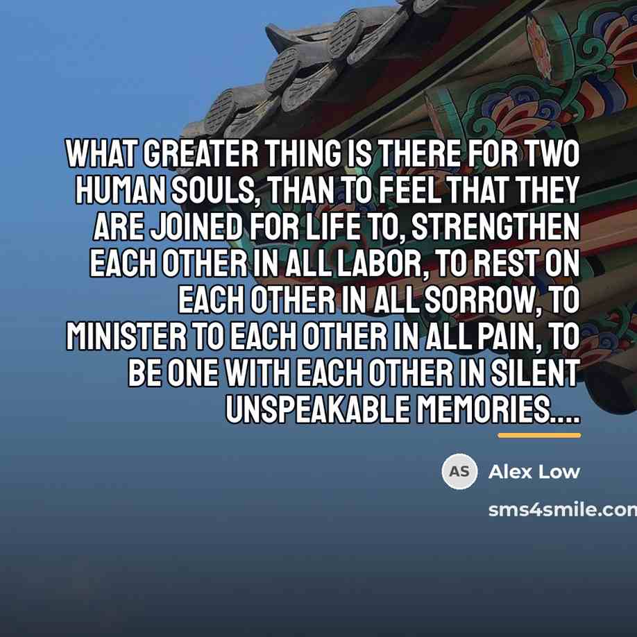 “What Greater Thing is there for two human souls, Than…” quote by Alex Low