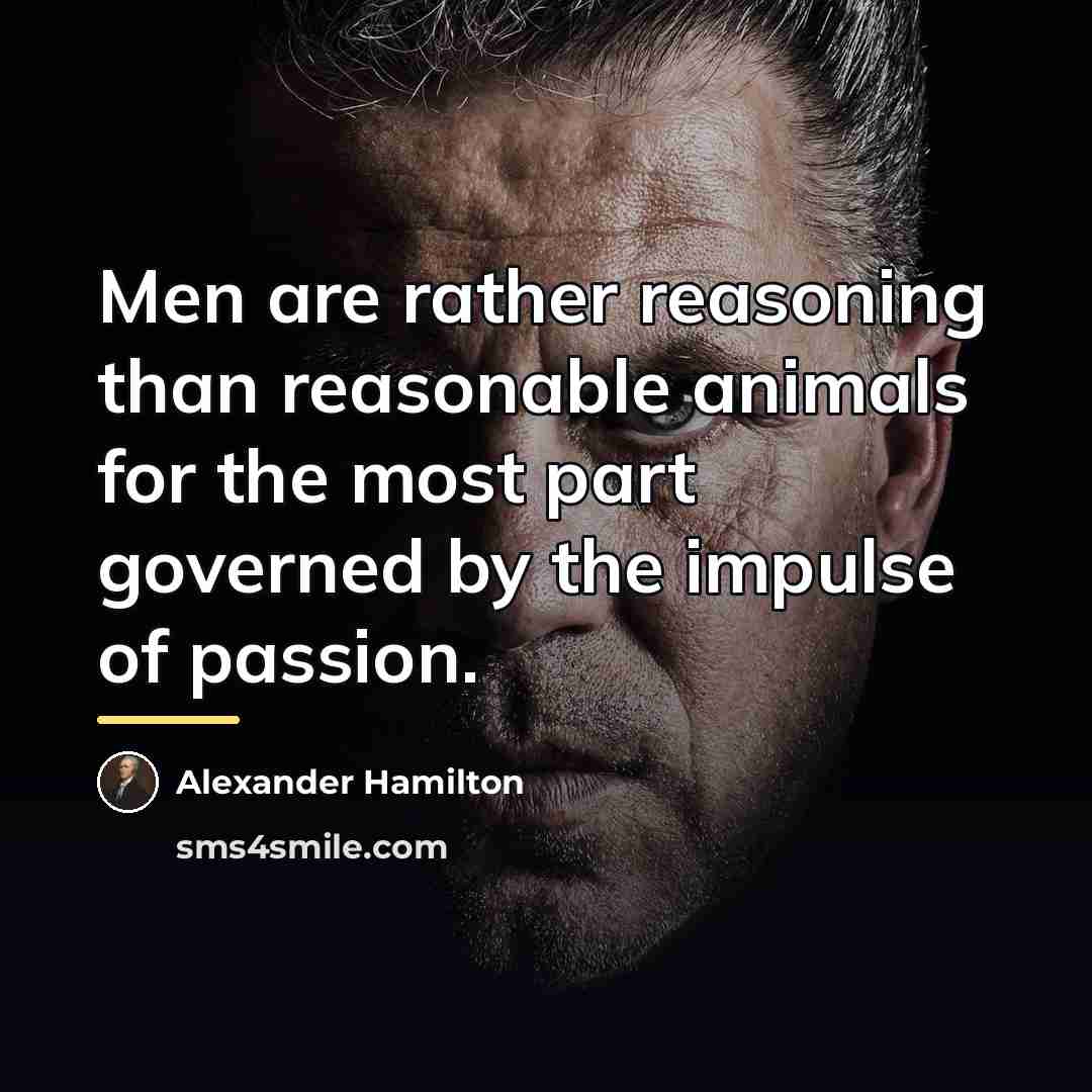 “Men are rather reasoning than reasonable animals for the most…” quote by Alexander Hamilton