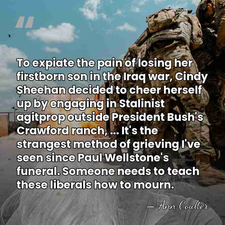 To expiate the pain of losing her firstborn son in the Iraq&hellip; - Ann Coulter